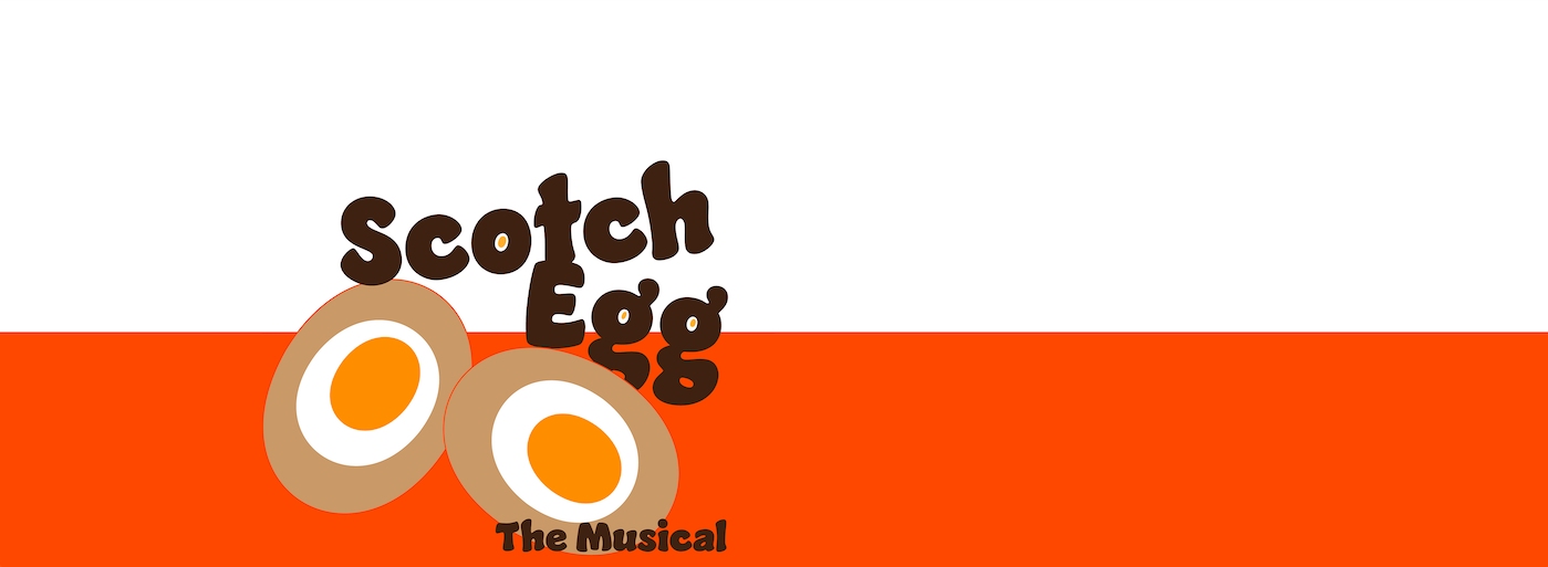 Scotch Egg - The Musical